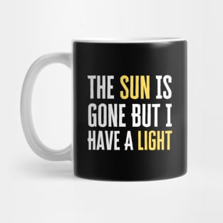 The Sun Is Gone But I Have A Light Mug